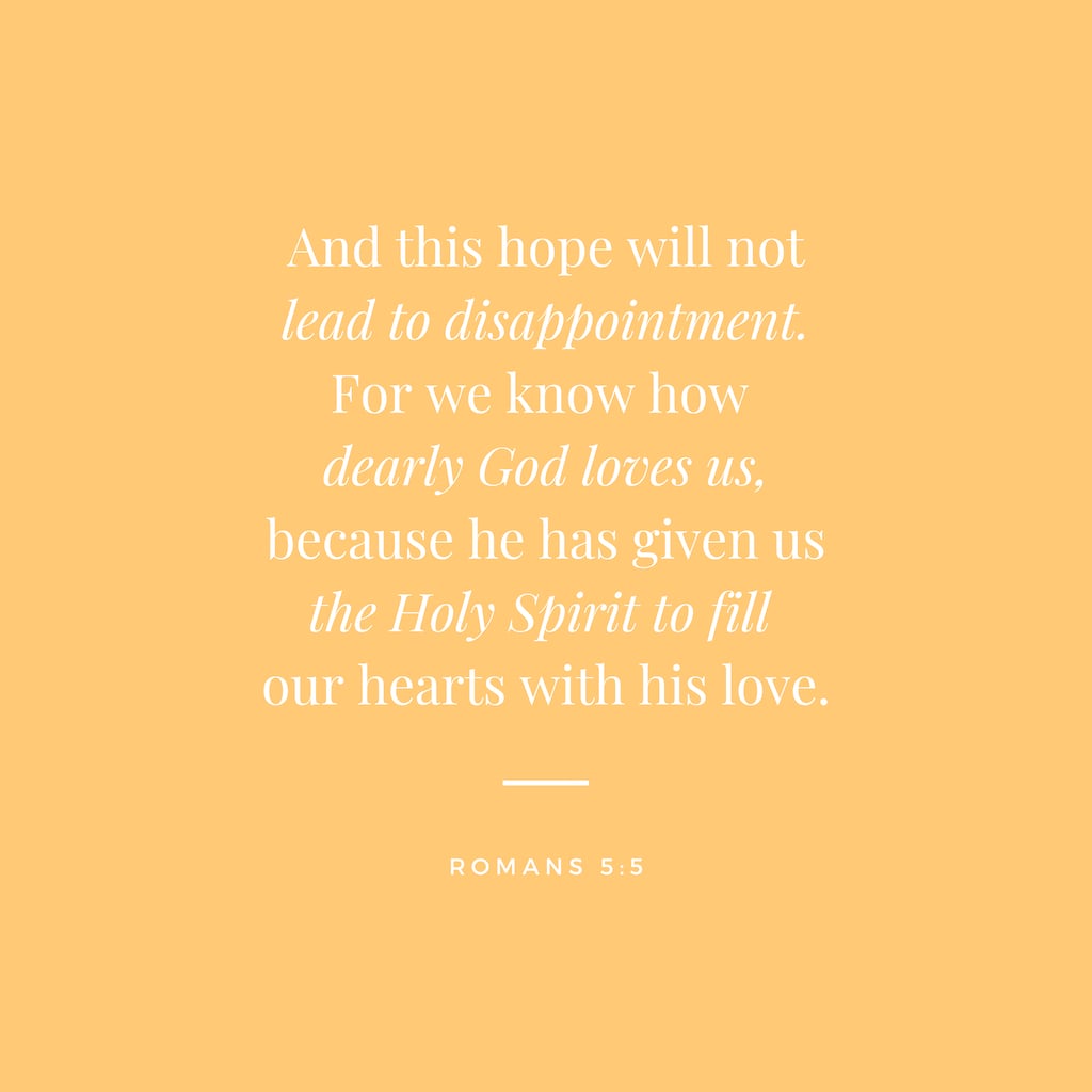 A yellow square with white text that reads "And this hope will not lead to disappointment. For we know how dearly God loves us, because he has given us the Holy Spirit to fill our hearts with his love. Romans 5:5"