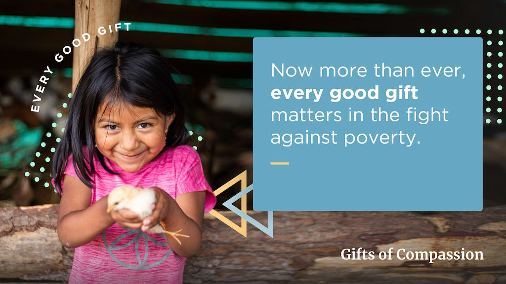 A slide with a photo of a girl holding a chick and text that reads "Now more than ever, every good gift matters in the fight against poverty."