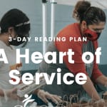 Links to A Heart of Service: a 3-day reading plan, now on the YouVersion Bible App.