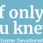 Links to Read our new devotional, <i>If Only You Knew: An Easter devotional</i>, now on the Bible App