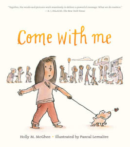 Cover of Come with Me by Holly M McGhee for ages 5-9. One of Compassion Canada's picks for building Compassion in kids.