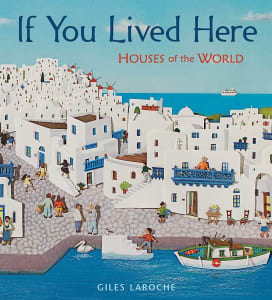Cover of book If You Lived Here by Giles Laroche. A white stone city by the ocean is depicted on the front. One of Compassion Canada's picks of books to build Compassion in kids