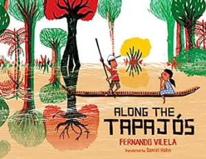 Cover of book Along the Tapajos by Fernando Vilela One of Compassion Canada's picks of books to build Compassion in kids
