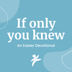 Blue image that reads if only you knew: an Easter devotional